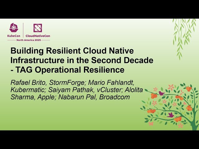 Building Resilient Cloud Native Infrastructure in the Second Decade - TAG Operational Resilience