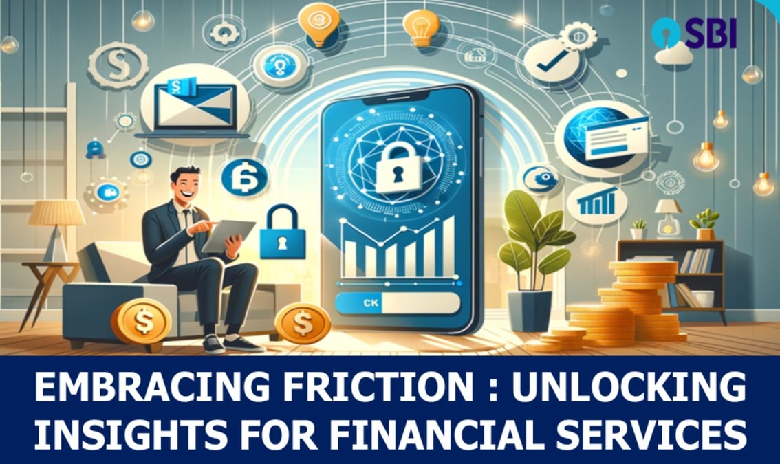 EMBRACING FRICTION : UNLOCKING INSIGHTS FOR  FINANCIAL SERVICES