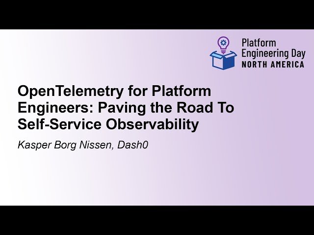 OpenTelemetry for Platform Engineers - Paving the Road to Self-Service Observability