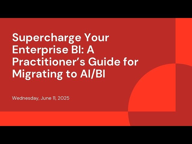 Supercharge Your Enterprise BI - A Practitioner's Guide for Migrating to AI/BI