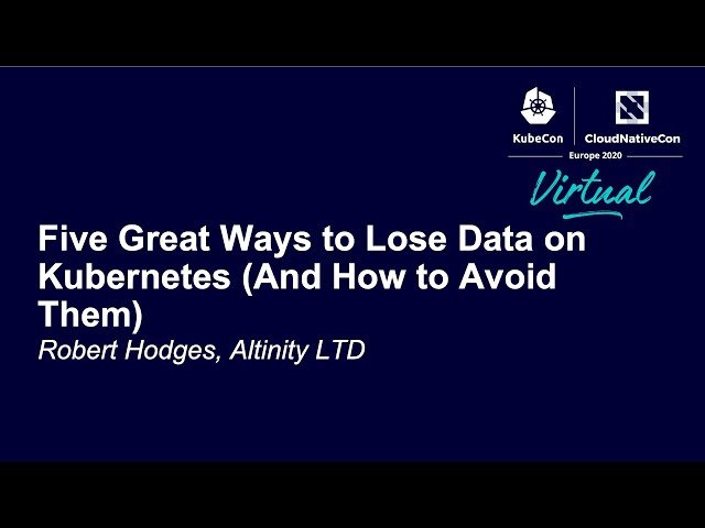 Five Great Ways to Lose Data on Kubernetes - And How to Avoid Them