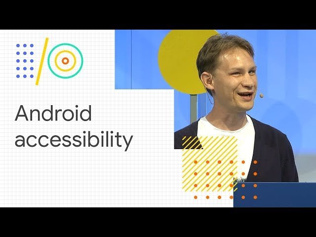 New Accessibility Features in Android P - Google I/O 2018