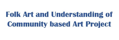 Folk Art & understanding of community based art project