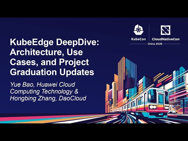 KubeEdge DeepDive - Architecture, Use Cases, and Project Graduation Updates
