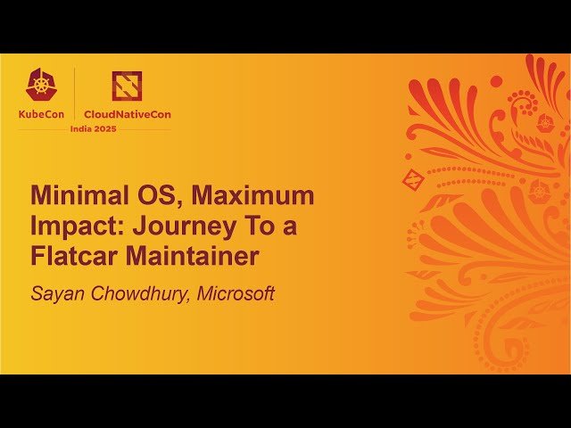 Minimal OS, Maximum Impact - Journey To a Flatcar Maintainer
