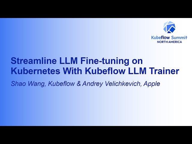 Streamline LLM Fine-tuning on Kubernetes With Kubeflow LLM Trainer