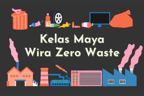 Kelas Maya Wira Zero Waste (W0W)