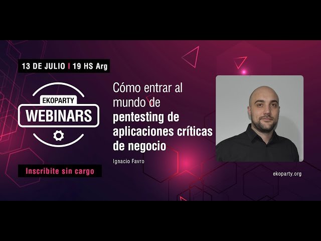 Ekoparty Webinars: Cómo entrar al mundo de pentesting de aplicaciones críticas de negocio - I. Favro