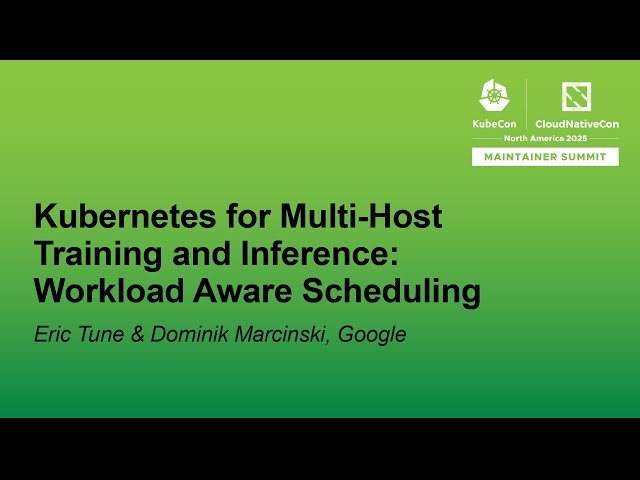 Kubernetes for Multi-Host Training and Inference - Workload Aware Scheduling