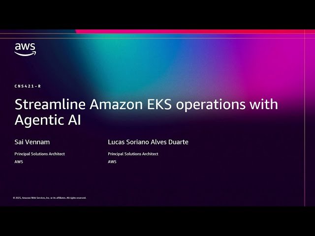 Streamline Amazon EKS Operations with Agentic AI - CNS421