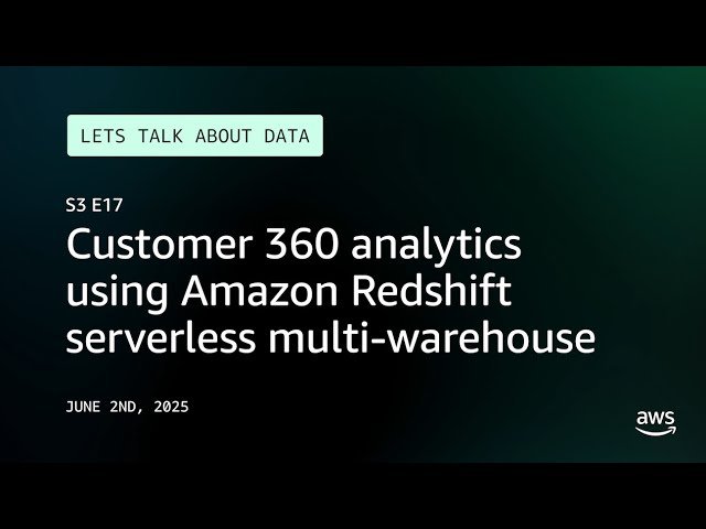 Customer 360 Analytics Using Amazon Redshift Serverless Multi-Warehouse