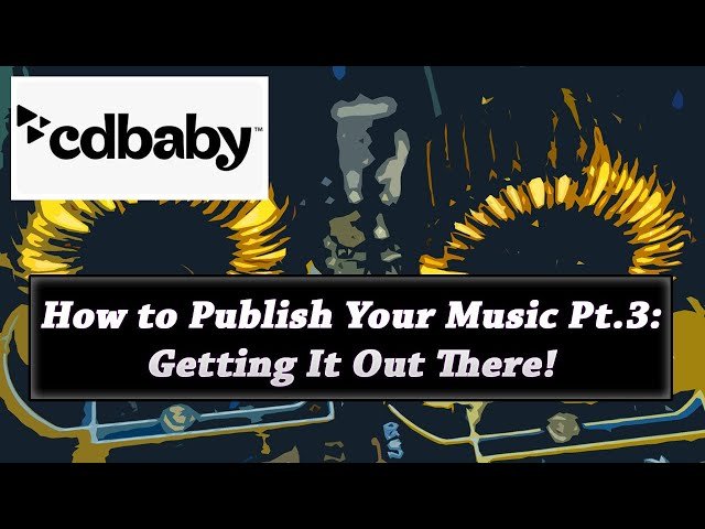 How to Publish Your Music - Getting It Out There - Part 3