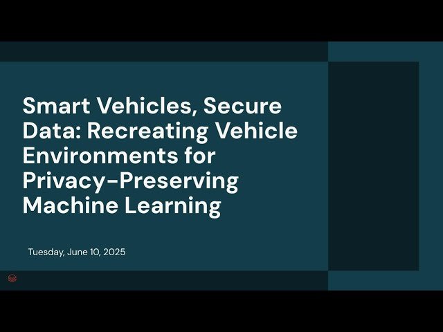 Smart Vehicles, Secure Data - Recreating Vehicle Environments for Privacy-Preserving Machine Learning