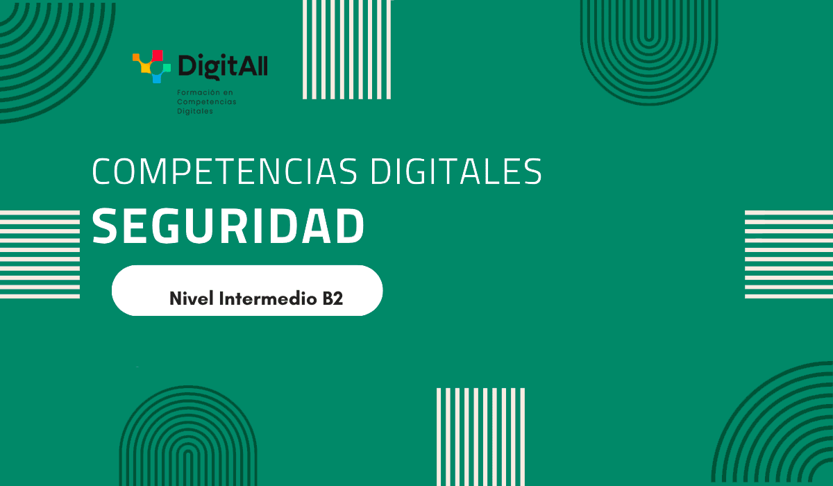 Competencias digitales. Seguridad. Intermedio 2 (B2)