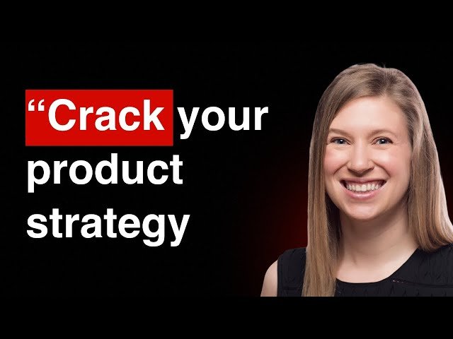How to Crack Your Product Strategy