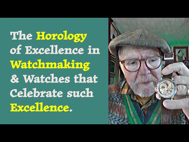 The Horology of Excellence in Watchmaking and Watches that Celebrate Such Excellence
