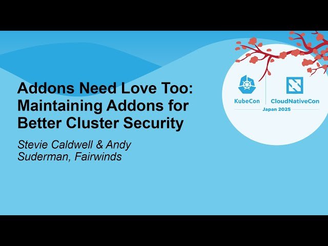 Addons Need Love Too - Maintaining Addons for Better Cluster Security