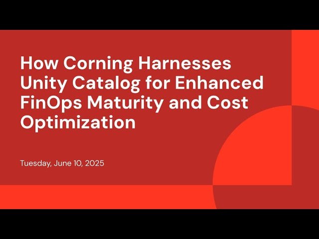 How Corning Harnesses Unity Catalog for Enhanced FinOps Maturity and Cost Optimization