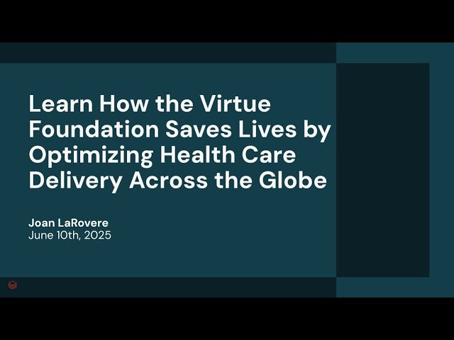 Learn How the Virtue Foundation Saves Lives by Optimizing Health Care Delivery Across the Globe