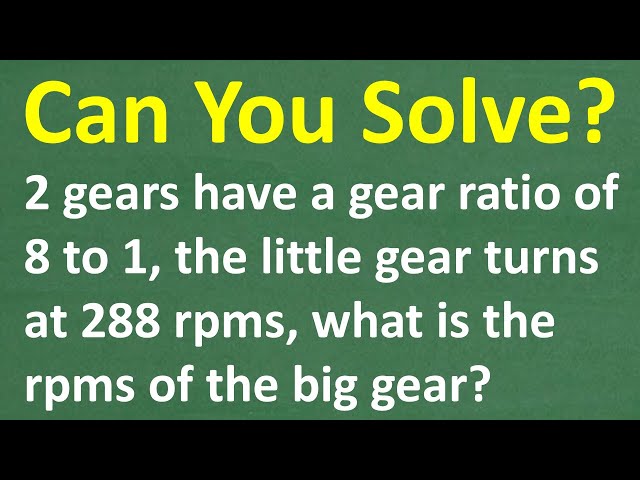 Gear Ratio 8:1 - If the Small Gear Turns at 288 RPM, What's the RPM of the Big One?