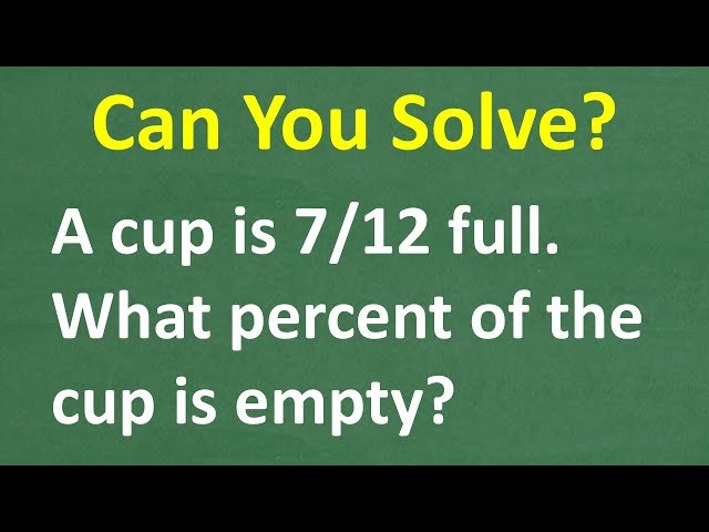 A Cup is 7/12 Full - What Percent of the Cup is Empty? Fractions and Percent Problem