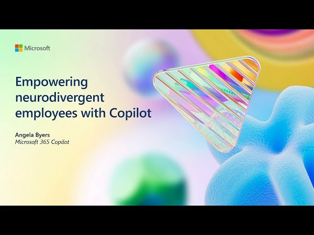 Empowering Neurodivergent Employees with Microsoft 365 Copilot