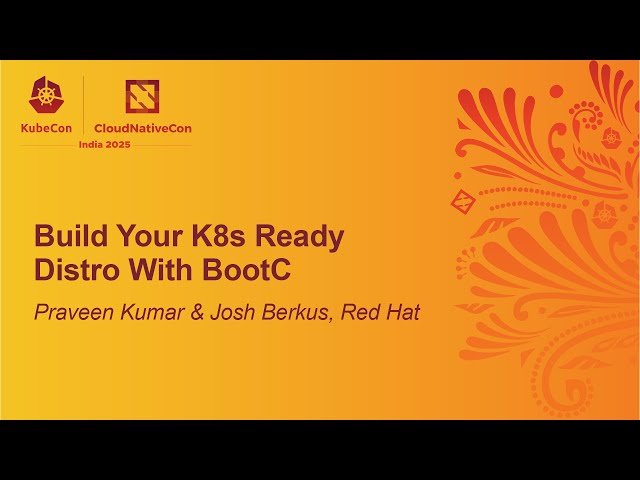 Build Your K8s Ready Distro With BootC - Praveen Kumar & Josh Berkus, Red Hat