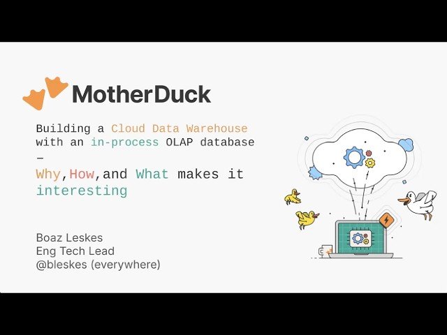 MotherDuck - Building a Cloud Data Warehouse with an In-Process OLAP DBMS