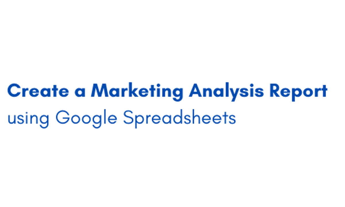 Create a Marketing Analysis Report using Google Spreadsheets