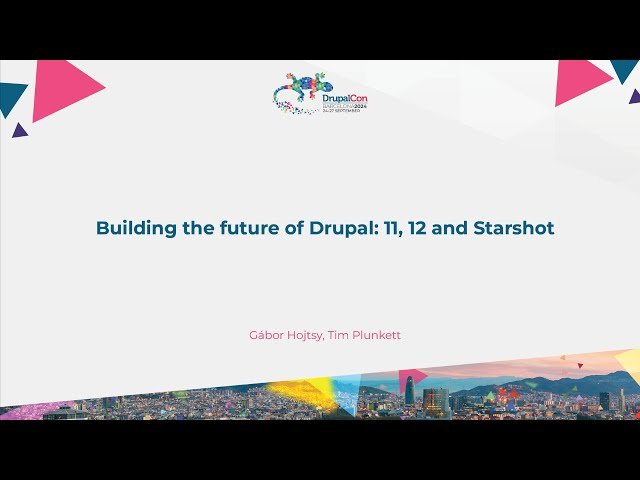 Building the Future of Drupal - Drupal 11, 12 and Starshot