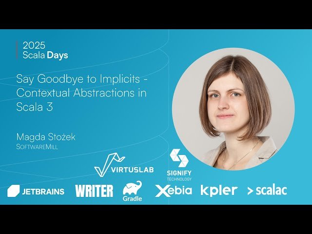 Say Goodbye to Implicits - Contextual Abstractions in Scala 3