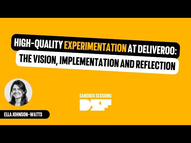 High Quality Experimentation at Deliveroo - The Vision, Implementation and Reflection