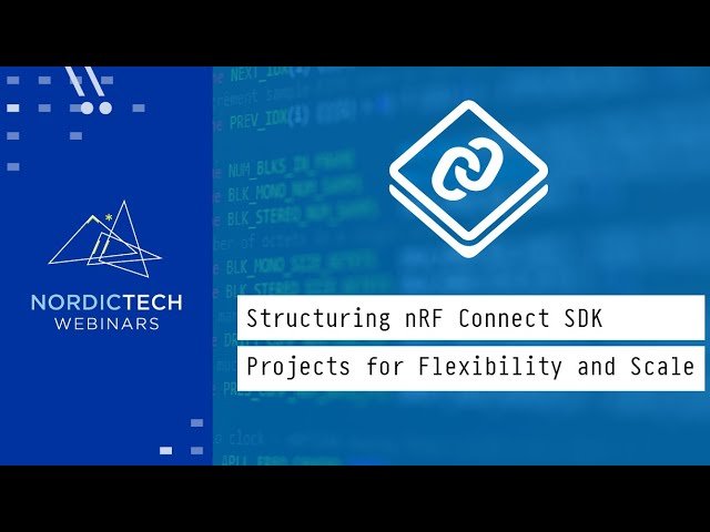 Structuring nRF Connect SDK Projects for Flexibility and Scale
