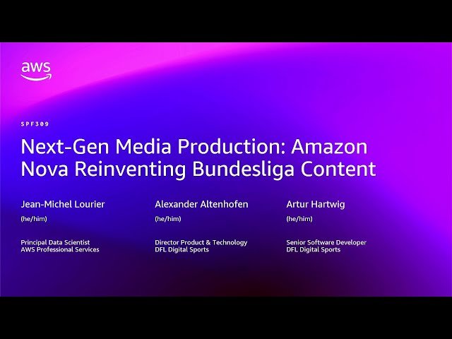 Next-Gen Media Production - Amazon Nova Reinventing Bundesliga Content - SPF309