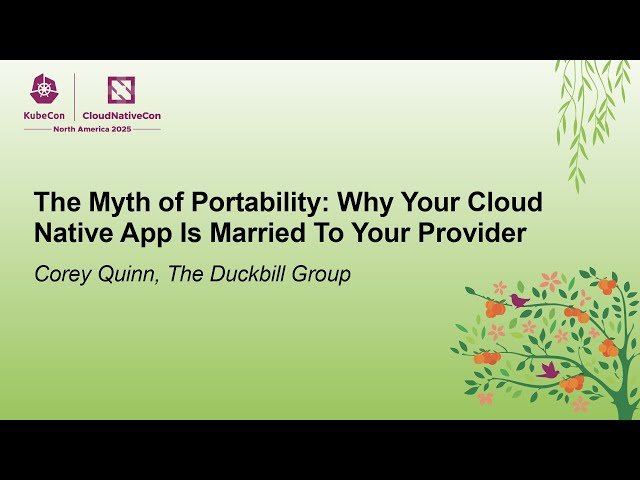 The Myth of Portability - Why Your Cloud Native App Is Married To Your Provider