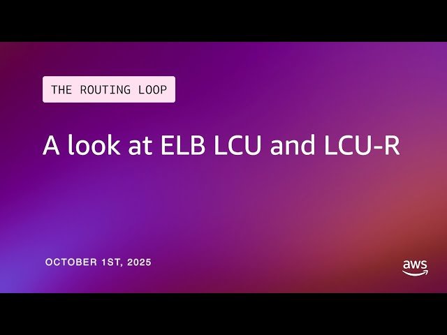 A Look at ELB LCU and LCU-R - Load Balancer Capacity Units Management