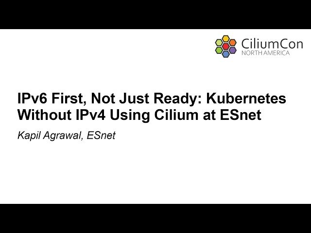 IPv6 First, Not Just Ready - Kubernetes Without IPv4 Using Cilium at ESnet
