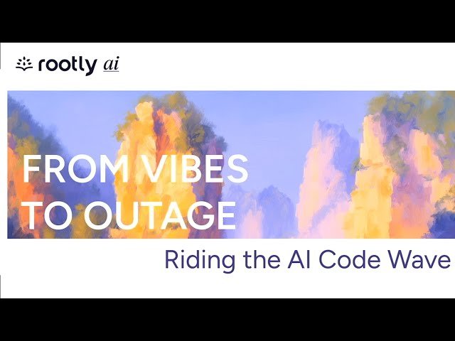 From Vibes to Outages - Riding the AI Code Wave