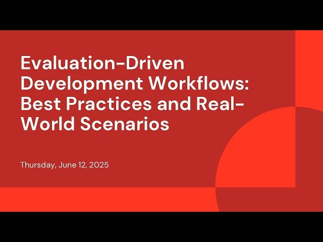 Evaluation-Driven Development Workflows - Best Practices and Real-World Scenarios