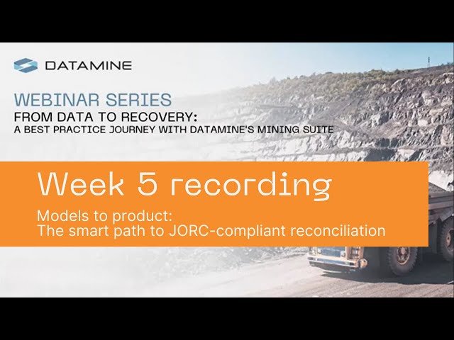 Models to Product - The Smart Path to JORC-Compliant Reconciliation - Week 5