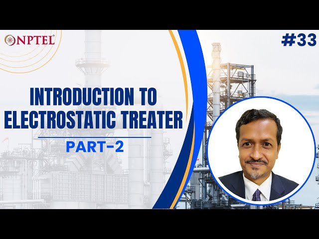 Introduction to Electrostatic Treater in Surface Facilities for Oil and Gas Handling - Part 2