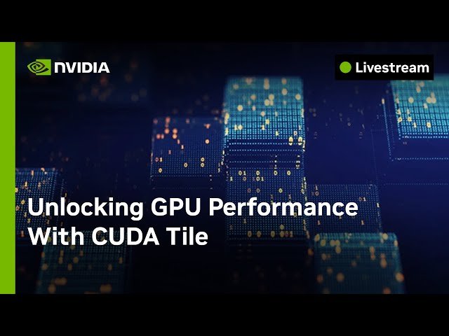 Unlocking GPU Performance with CUDA Tile