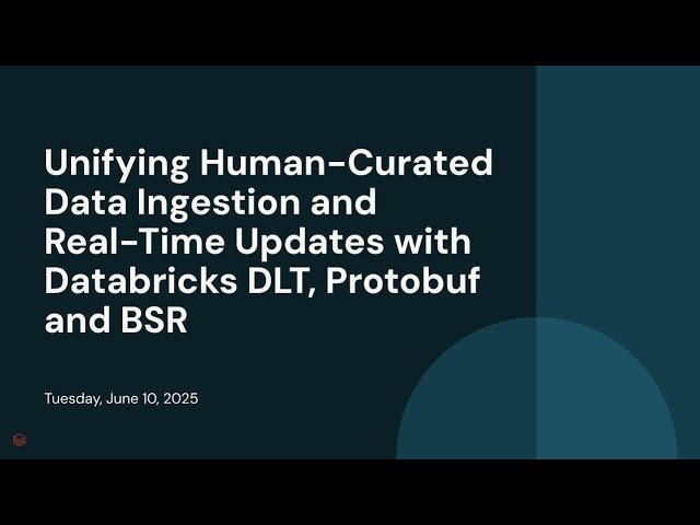 Unifying Human-Curated Data Ingestion and Real-Time Updates with Databricks DLT, Protobuf and BSR