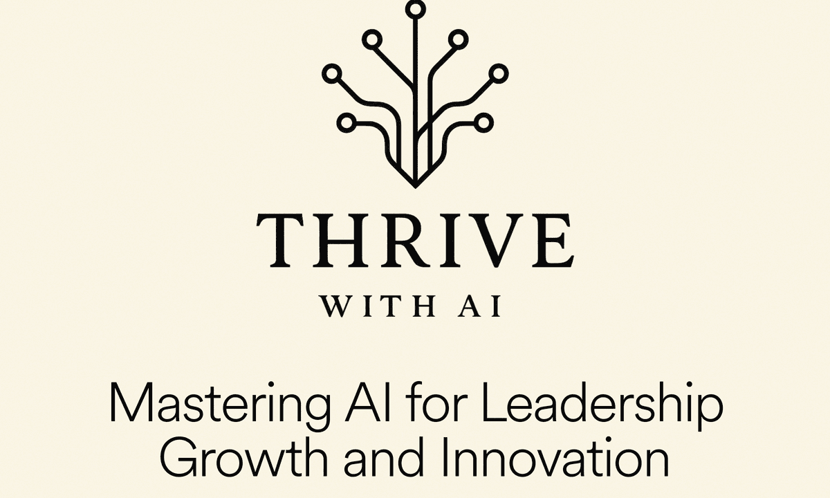 THRIVE with AI: Mastering AI for Leadership Growth & Innovation