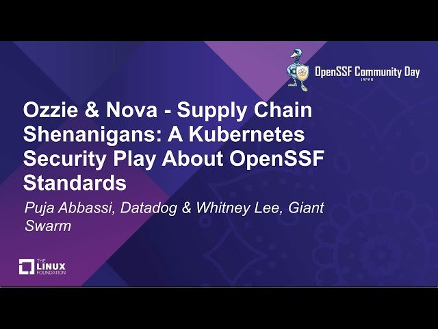 Ozzie and Nova - Supply Chain Shenanigans: A Kubernetes Security Play About OpenSSF Standards