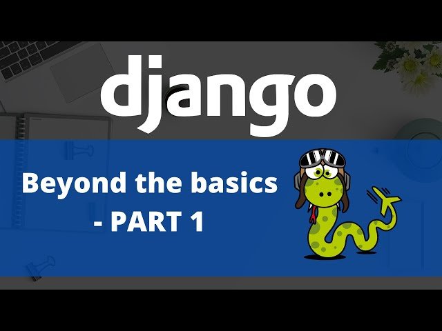 Beyond the Basics of Django