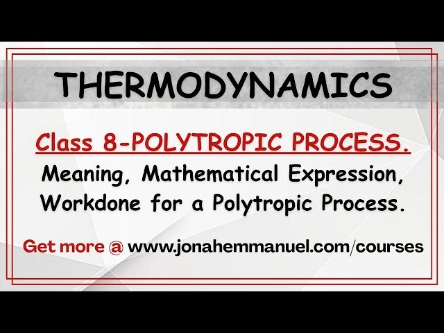 Polytropic Process Thermodynamics - Meaning, Derivation of Work and Heat for a Polytropic Process
