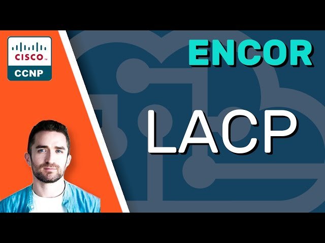 LACP - Link Aggregation Control Protocol - CCNP ENCOR 350-401 Complete Course