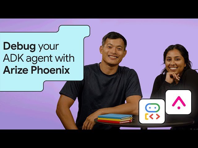 How to Build Reliable AI Agents with Google's Agent Development Kit and Arize Phoenix
