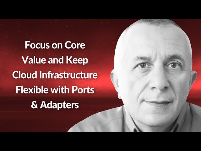 Keep Cloud Infrastructure Flexible with Ports and Adapters